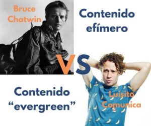 Debate: Bruce Chatwin vs Luisito Comunica, contenido efímero y evergreen