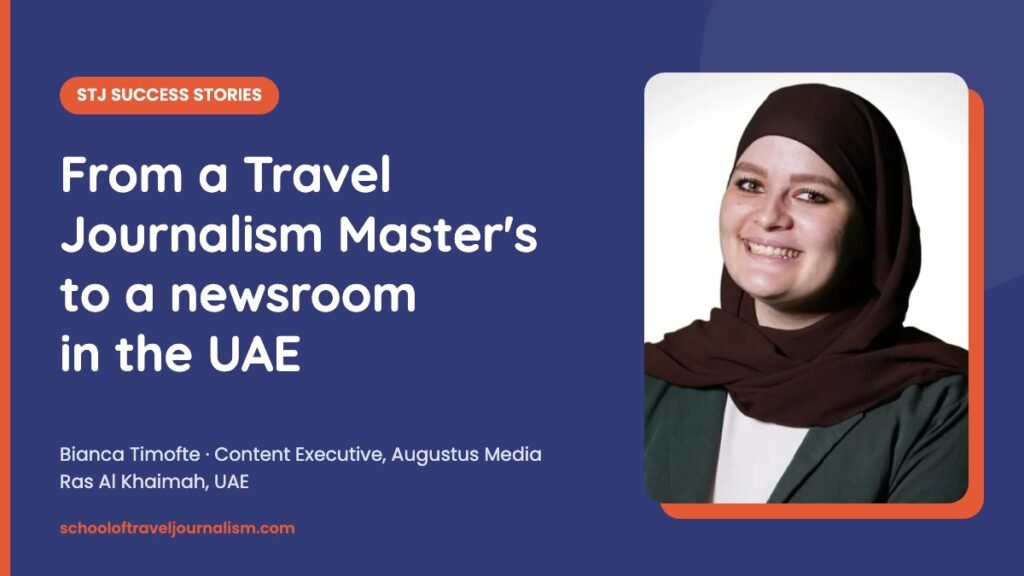 STJ Success Stories: Bianca Timofte, from a Travel Journalism Master's to a newsroom in the UAE